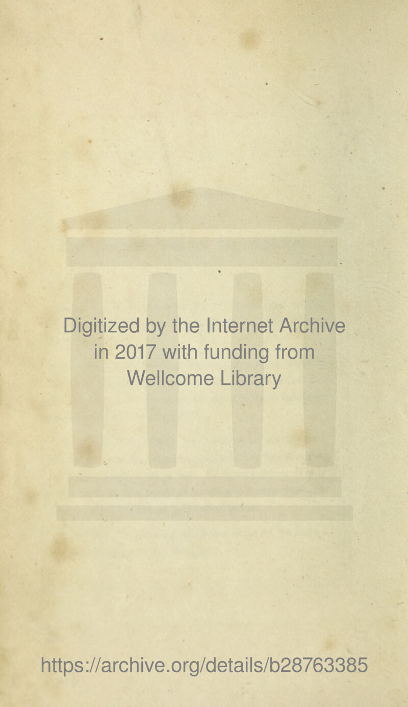 Digitized by the Internet Archive in 2017 with funding from Wellcome Library https://archive.org/details/b28763385