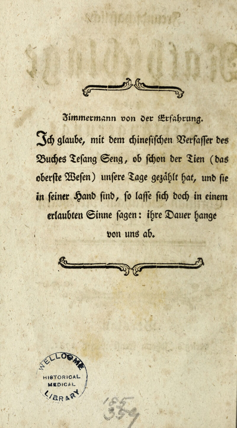 StmmermAnn ©on öec f&tfa^vatxQ, 9lou6e, mit bcm <^inefifd)en QScrfaffcr bes 23u^cö ^efang ©eng, ob fc^on ber “licn (baö ebccjlc ®cfen) unfere 5agc geja^it §af, unb fic in feiner J^anb fmb, fo iojfe fi^ boc^ in einem erlaubten ©inne fagen: i§re JDauer ^angc toon unö ob*