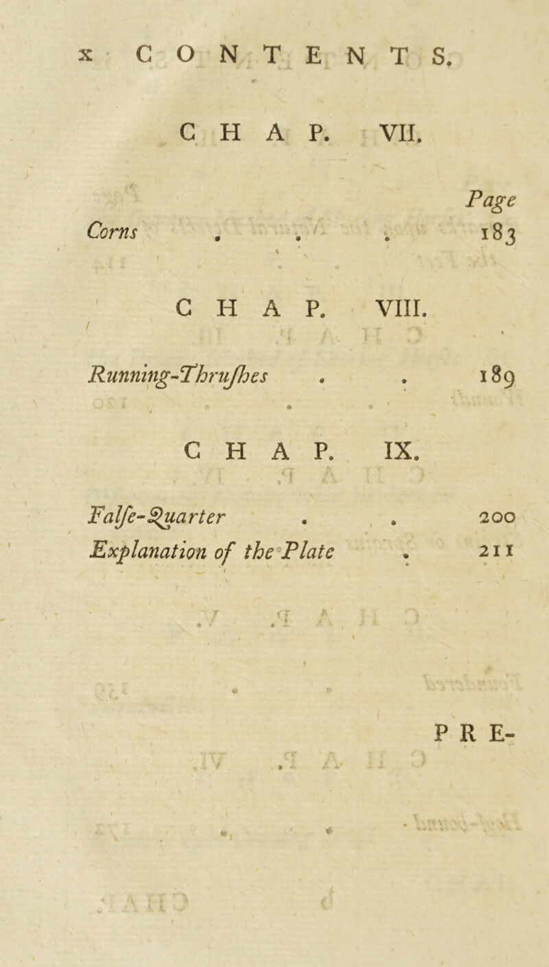 CHAP. VII. Corns CHAP. VIII. Running-'ThruJhes CHAP. IX. i I Falfe- Quarter Explanation of the Plate Page 183 189 200 211 R E-