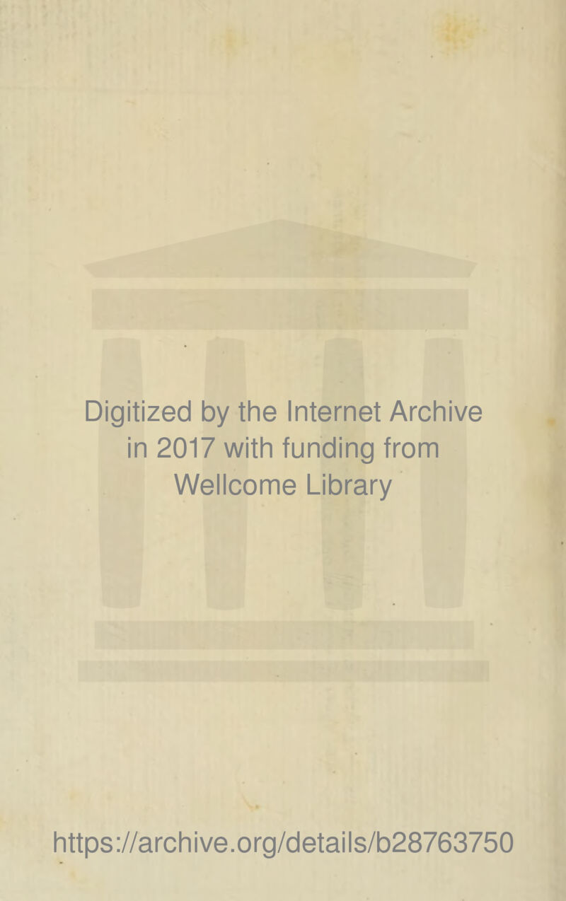 Digitized by thè Internet Archive in 2017 with funding from Wellcome Library https://archive.org/details/b28763750