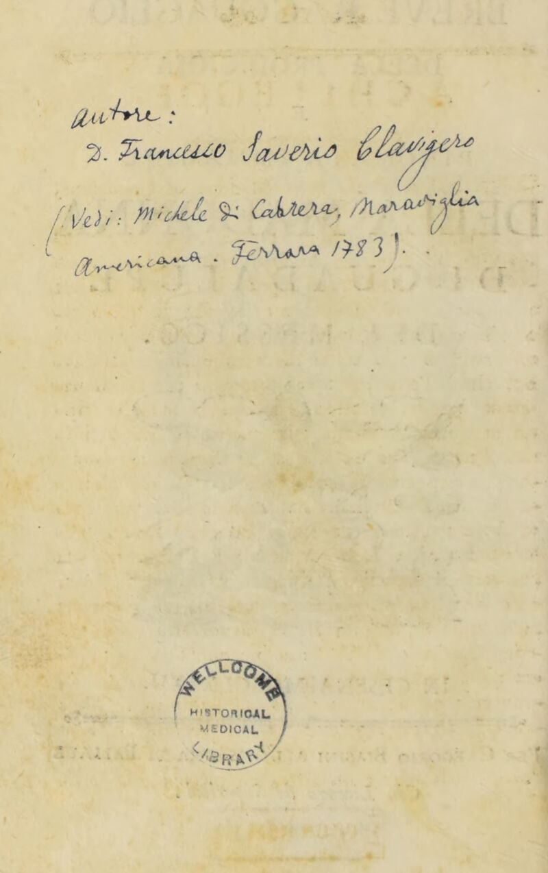 pii chic 9-' CakAxMs, >7laA'CL*» GL vw ,-U c ' P_ \ >UA^ 3 ■ • historioal MEDICAI.