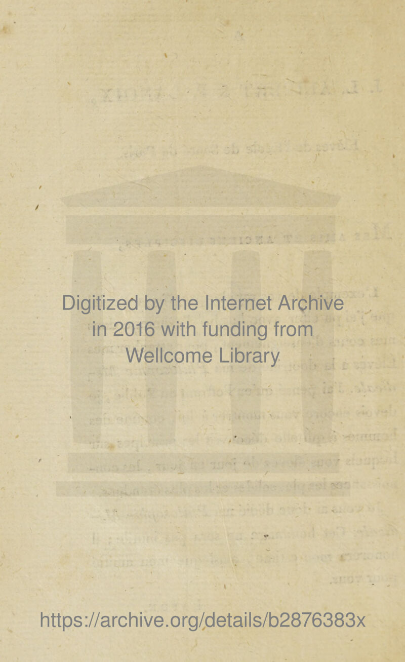 / / Digitized by the Internet Archive in 2016 with funding from Wellcome Library I https://archive.org(details/b2876383x