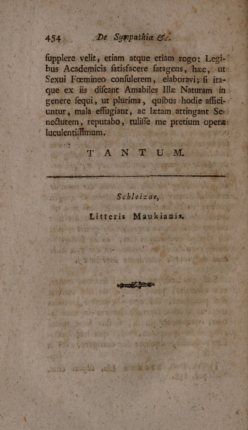 fupplere velit; , etiam atque edàni. -Yogo: T bus Academicis fatisfacere fatigens, hzc, Bec. Sexui Foemineo. confülerem , | elaboravi ; fi ita-- que ex iis difcant Amabiles Illz Naturam in . genere fequi, ut : plurima , quibus : hodie affici- untur , mala. effugiant, ac letam. attingant. Se- nedutem, reputabo nie me psum. opere ( luculentifitnum, | dtum 9. oap rs T (TOÀ NOTOVUM. à po hy eo Sebleizdess pesos Sim Litteris Maukiamis ^ À ] $3  e ES iy i à X H 4 Mo 1 IM M: i ' ! , j ^ eroe me , y E fa : ] É rA 4 u N í hu Aio * 1 P^ A » : i Y « ] i4 * * À H , »| wc à ^ 1 &amp; ^ XN did e