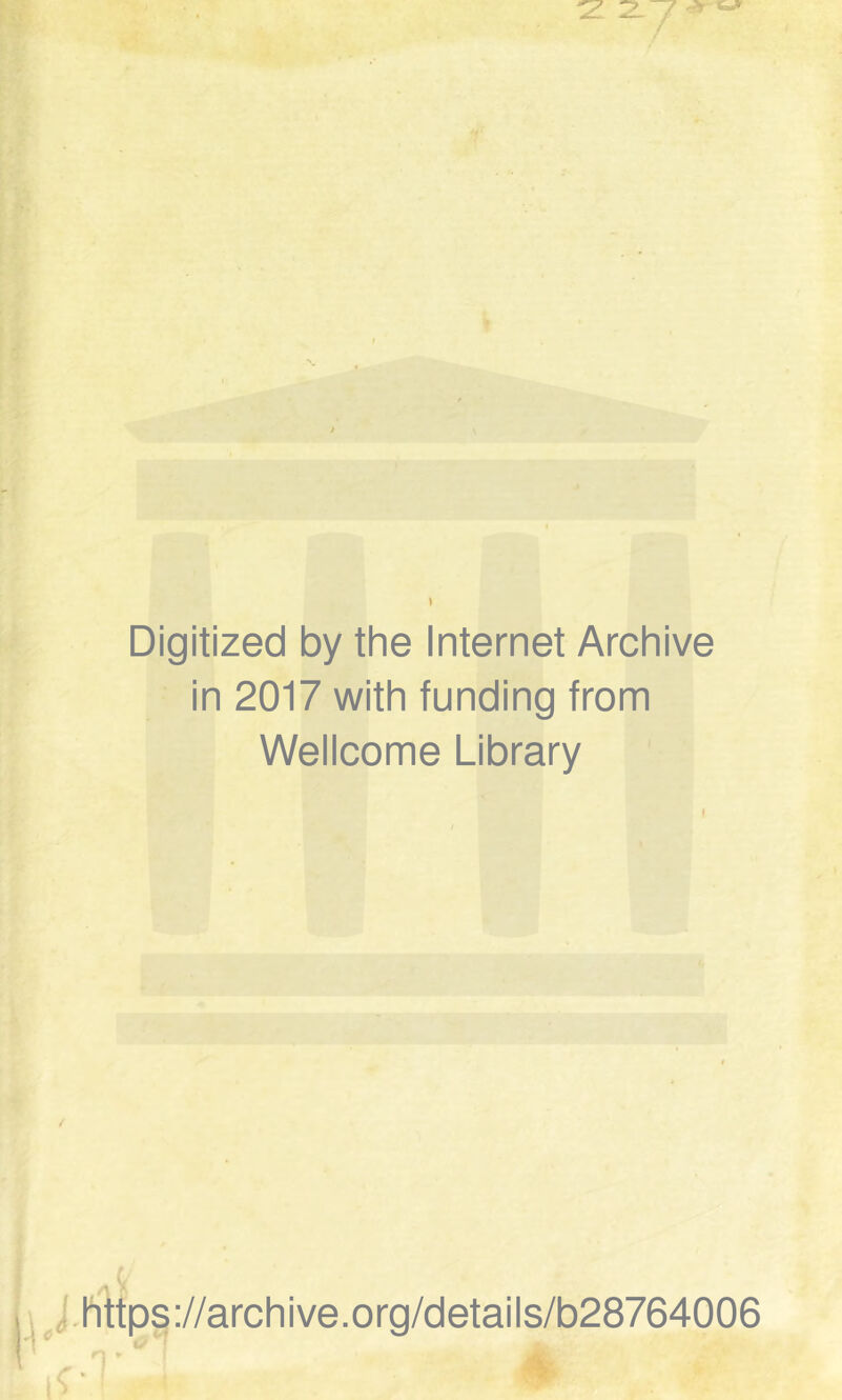 Digitized by the Internet Archive in 2017 with funding from Wellcome Library i.hHps://archive.org/details/b28764006 -.t %