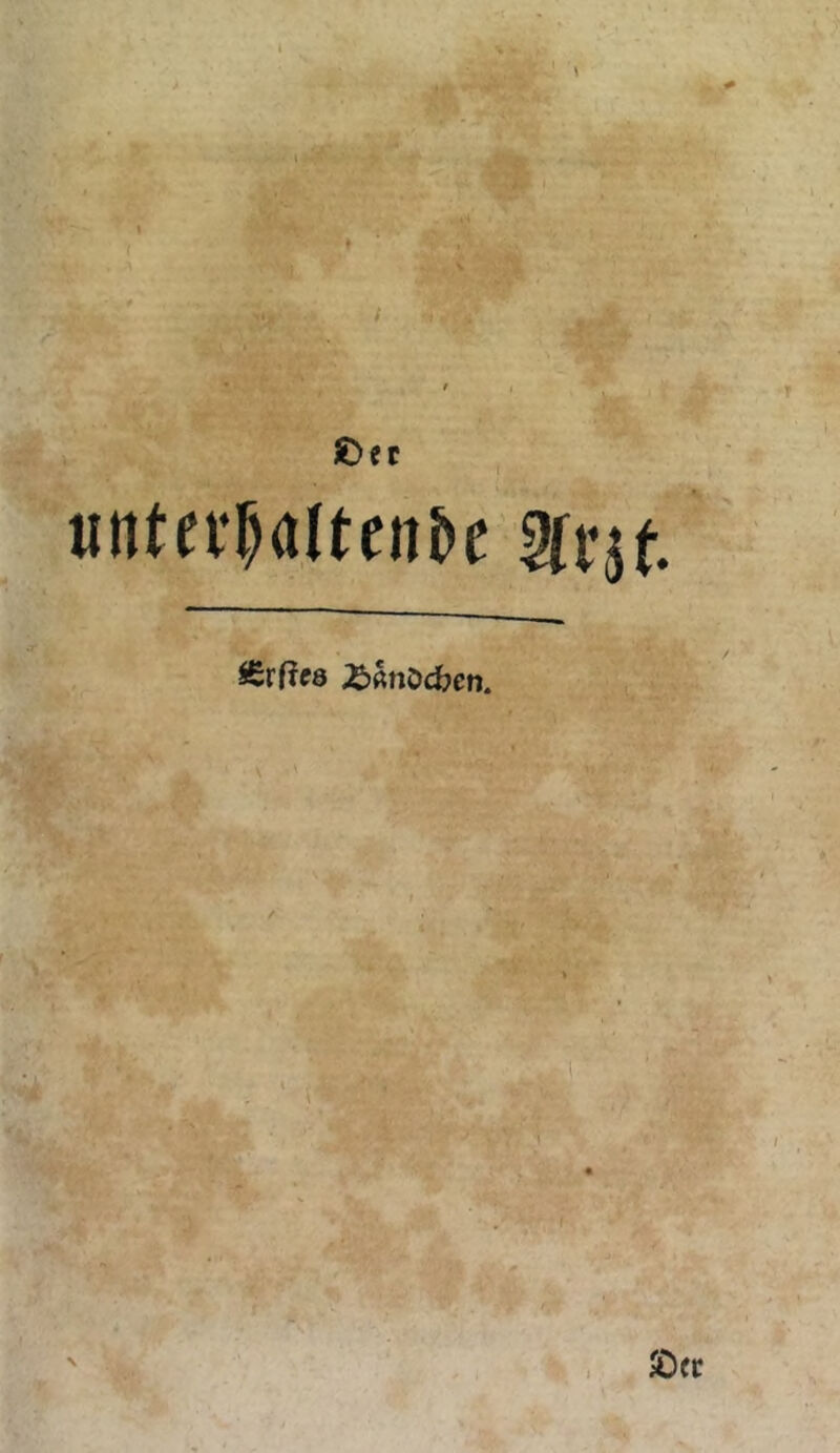 I £)ec «ntev^altenbe Irjf. JÜ)hiX>d}cn. > / iO«