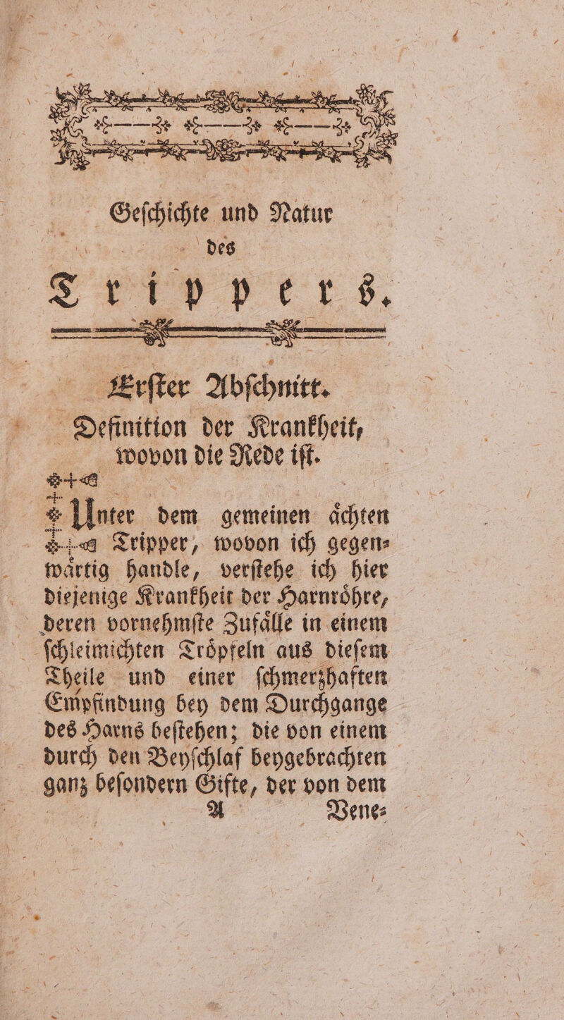 oa und Natur des 2 2 _r e . . Definttton der Krankheit, wovon die Rede ir 7 9 05 1 . ich hier diejenige Krankheit der Harnroͤhre, Theile und einer ſchmerzhaften Empfindung bey dem Durchgange des Harns beſtehen; die von einem durch den Beyſchlaf beygebrachten ganz . äh der von dem