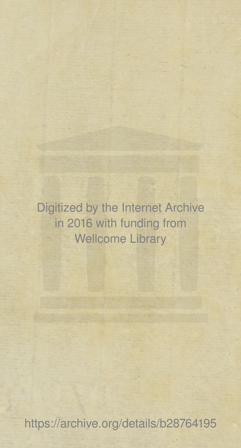 Digitized by the Internet Archive in 2016 with funding from Wellcome Library https ://arch i ve. org/detai Is/b28764195