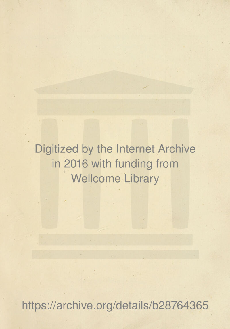 Digitized by the Internet Archive in 2016 with funding from Wellcome Library https://archive.org/details/b28764365