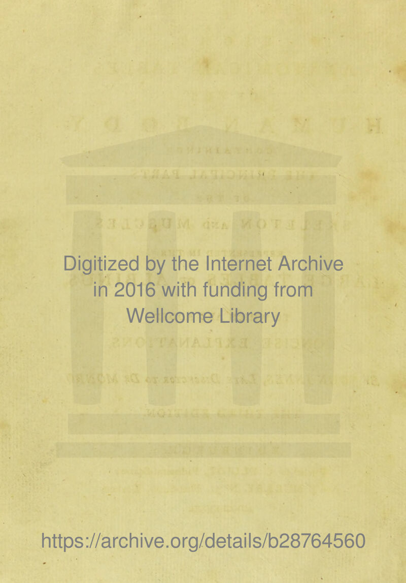 1 I » #* jk .4 * i a i Digitized by the Internet Archive in 2016 with funding from Wellcome Library https://archive.org/details/b28764560