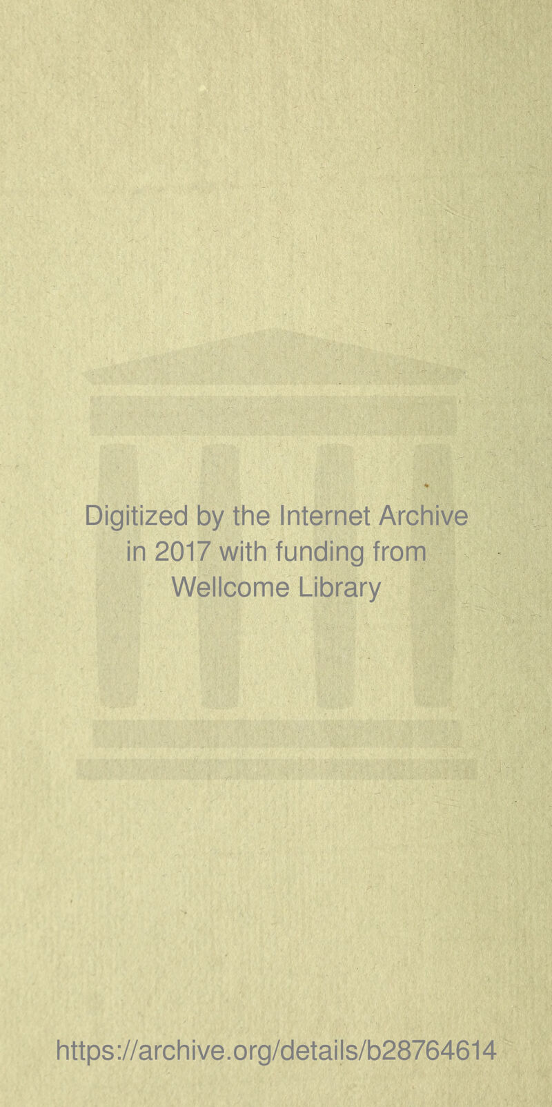 Digitized by the Internet Archive in 2017 with funding from Wellcome Library https;//archive.org/details/b28764614