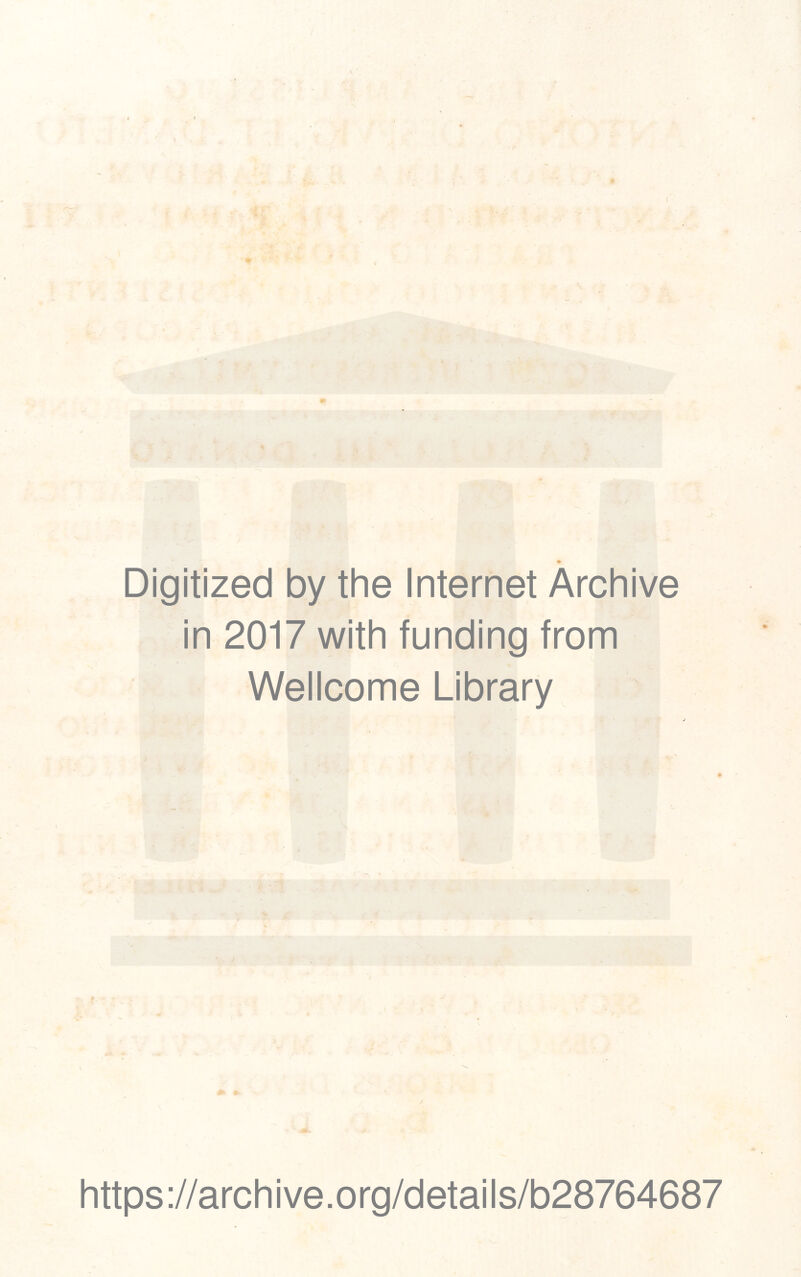 % *v .J Digitized by the Internet Archive in 2017 with funding from Wellcome Library https://archive.org/details/b28764687