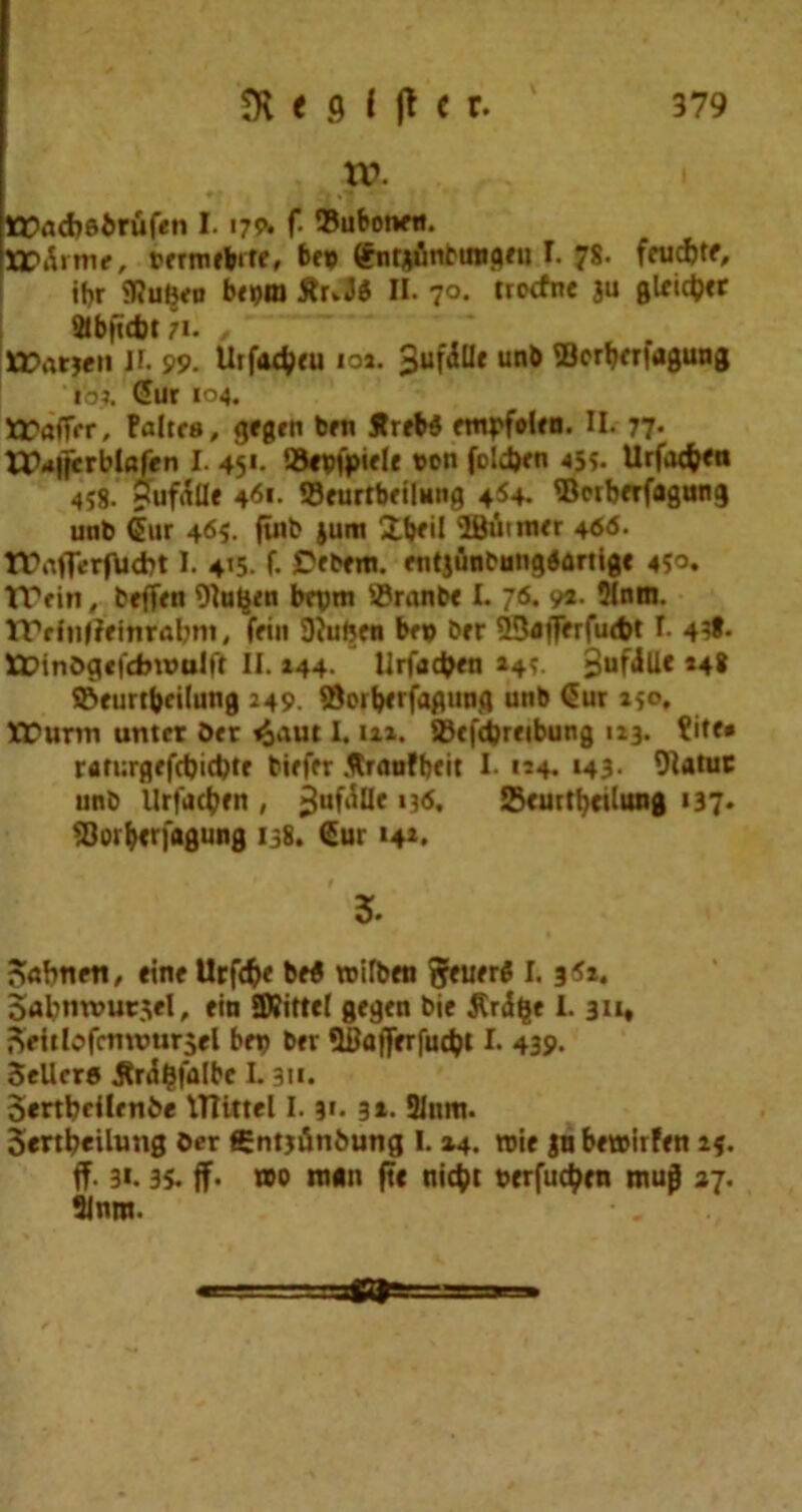 TO. tPncbftbrufien 1.179. f- ®ubot*tt. XrA«m?, tfrmrtntr, be® £nrjilnciiu(uu ?. 78. fcudjtf, if>r ?RuB« b<wn £uJS II. 70. trotfne ju glricbtr 2tb|«bt 71. / lr.ujfii II. 99. Urfactyfu ioi. 3^fdUr unb SBorfcrfagung ioj. <5ur 104. trafffr, Fflltcs, gfgen brn Jtreb$ ftupfoWn. II. 77* tJ\»lfitrbl«f<sn I. 45'. 93<vfpifle von foldtfn 455. Urfa<&<it 458- ?uftfUf 4<5>- SfurtbfilMtig 4*4. ^Berbfrfflgung unb <5ur 4<55. fuib jum 2.b*i! IBuinur 466. t&aflerfUcbt I. 415. f- ontjunbangdartigc 450. TTfin, bffirn Oluljen bopm ®ranb< I. 76. 94. 9lnm. tTrlnfieitirabm, frtn SHufccn brp bor 53«flF<rrfu<6t r. 458. ttHnbgcfcbnmlft II. 144- Urfadjon 145. *48 S&furtbeilung 249. 9Sorb«fagung unb <5ur 150. XCunn untct Dtr <&aut I. m. 2Jcfcbrfibung 113. ?itf» ran;rgffd)id)tr birfer 5lranfbeit I. 124- »43- Olfltuc unb Urfadjfn , jjufiifle m6, S^curt^etlung 137. 93or&«rfagung 138. <£ur 14*. 3. Snbnon, etno l!rf<&e brt tvifbw 5mr$ I. 351. oabntvur^rl, rin SKittel geqcn bie $ratjf I. 311, $ehlofcmtmr$fl bop brr 9LBafJifTfucbt I. 439- 3eUcre ftrdgfalbc L 311. Sertbdlrnbe lttittel 1.3'- 3»- 3Jnm. Sertbeihmg Oer gntjiinbung 1.14. n>ie |n b«»irf«t if. ff- 3*. 35. ff« »o nun ftc ni$t vtrfucbfn mujj 37. Slnm.