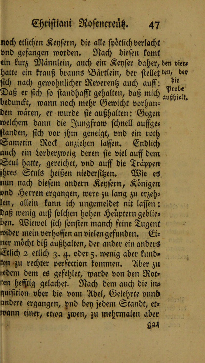 nocf) etlichen Äct^fern, tie qUc fpot(ic5t)cr(acf)C • Pnt> gefangen roorben, D^acf) biefen fomC «in furj ^dnniein, aucf> ein Äepfei* ba^er, ben »itw |)aue ein frau^ braunö ^drtiein, ber j^eliet t«/ fid) nad) gen)0^nlid;cr Dieberen^ auch auff: . ®a^ er jtcb fo f^anbf^afft gef;o(fen, baf mic^ bebuneff, wann noch ©eroic^f bov§an= ben rodren, er tburbc fle au^f)a(ten: ©egen ibeic^cm bann bie ^^ngfraw fd;neü auffgc« Iflanben, ficb bor S^neigt, bnb ein rot^ 0ametin Ovoef anjiei^cn (affem ©nbiie^ mid) ein lorberjtbcig beren fic biel auff bein @tul ^a(te, gereichet, bnb auff bic ^rdppen ihtcö 0tulö hei§en nieberft^en* 3ßie eö nun nach biefem anbern .^ebfern, Äbnigen »nb Herren ergangen, tbere ju iang ju erjeh*' Icn, ailein fann ich ungemelbet nie (affen: t)a§ ibenig au^ fofeben ho^en ^eupfern geblie? ben, ?(ßicn)ol fid) fonf^en manch Eugene sbiber mein berhoffen an bie(en gefunbem ©is ner mocht bi§ auphalten, ber anber ein anberö ©dich 2 edich 3. 4» Oberg, menig aber funb* ?en •5U rechter perfection kommen. 7(ber ju cebem bem cß gefchtet, tparbc bon ben 9iot* f'cn hefl^ig gelachet. 9^ach bem auch bie ims fluijition bber bie bom 7(be(, ©c(chrte bnnl) anbere ergangen, f;>nb bep jebem 0tanbt, et* Jbonn einer, et\m jmen, ju wehrmalen aber QM .