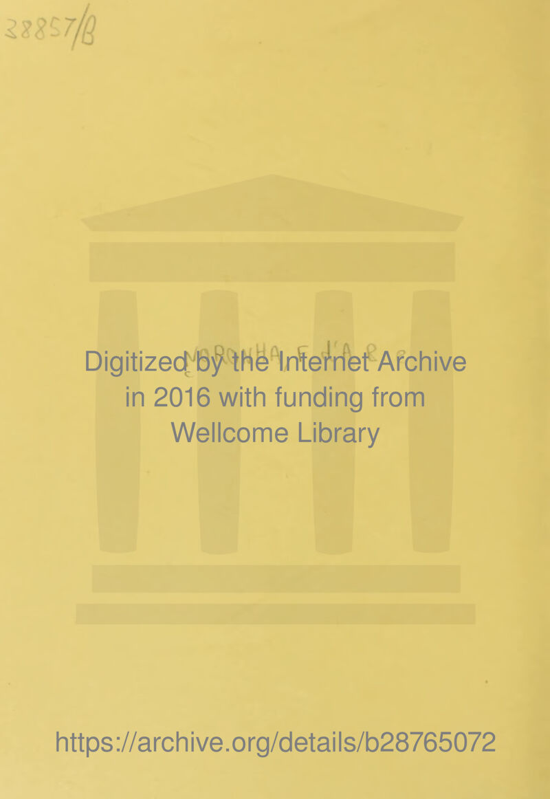 Digitizecfi9;^^hi^;TSe'/rfef Archive in 2016 with funding from Wellcome Library https://archive.org/details/b28765072