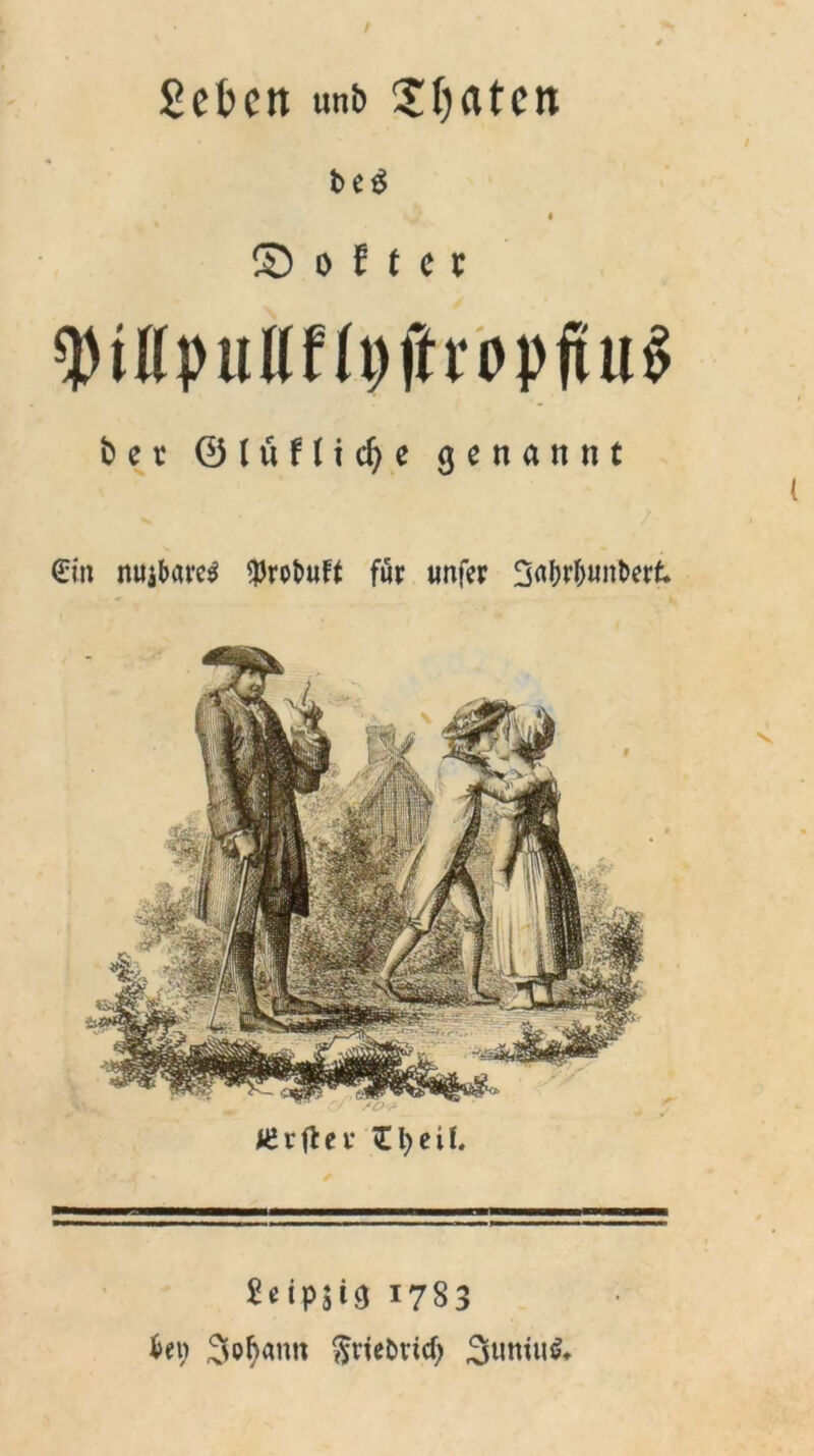 geben unb Saaten t>e$ © o l t C V bet 0 (ü f li cf) e genannt (Ein mii&are$ ^robuft für imfer 3«f)rf>imt>erf; ICrflev £fyeil. SeipSta 1783 U\) Johann ftriebrief; 3untu&