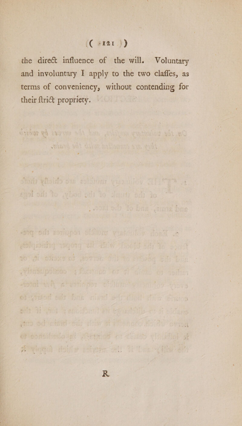 (C +rat}} the direct influence of the will. Voluntary and involuntary I apply to the two claffes, as terms of conveniency, without contending for their ftrict propriety.