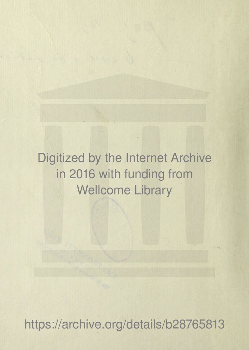 Digitized by thè Internet Archive in 2016 with funding from Wellcome Library https://archive.org/details/b28765813