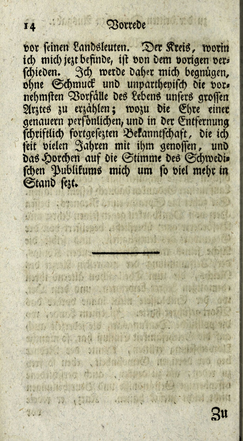 Dot feinen Snntélcuten. l^et ^teié, tno^in idt) tnid)|ejt bc|tnöe, ijl »on bem vorigen m» fcbi«b««» 3*^ Dal)ee mid^ begnügen, ot)ne 0<bniu(f^ unb unpoctbepifcb Die t)or« nc^mjlen 9BorfdUe De^ Scbené unfecé gtojfcn 5(rjteé ju c^jdblcn; tnoju Die €l)w tinec genauem perfonlicben; unD in Der Entfernung febrifrtieb fbrtgefcjten Söefanntfcboft, Die icb feit Dielen Sabren mit il)m gcnojfen, unD Da^*^orcben auf Die @timme Deö ©(^meDi» feben ^ublifumß mich um fo Diel mebip in 0tanD feit* 3«