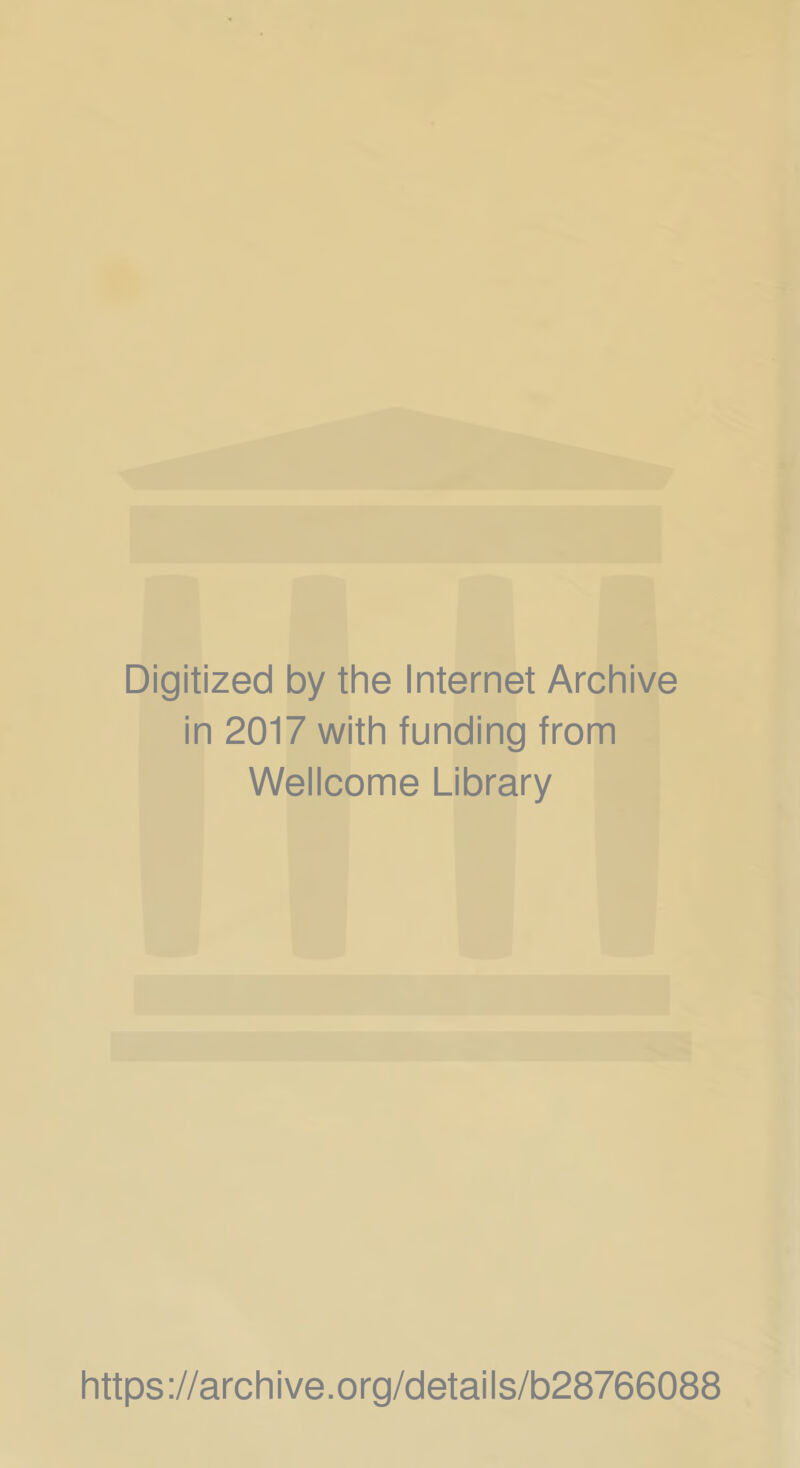 Digitized by the Internet Archive in 2017 with funding from Wellcome Library https://archive.org/details/b28766088