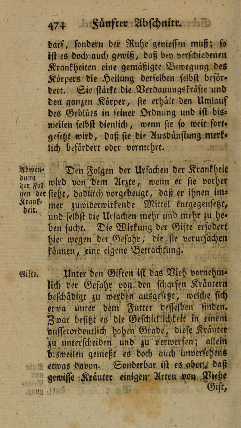 ^74 S^ttfcet; tarf, fonbern bet 9lu^c genicffen ntu§; fo ij] eö bod) aud) geroi^, ba§ bei) ocrfcbtcbcneit 5ironff^eifcn eine 9enid§igte Q3ercegung bes Äorpevö blc .^eilung berfclben felbfl befor- berc. 0ic (Idrft bie SSerbnuuHgefrafte unb ben gonjcn Körper, (le erhalt ben Umlauf beö ©eblutö in feiner Drbnung unb ifl bis* roeiien felbfl bienlid), roenn fie fo meit forf* gefe|( wirb, Da^ fte bie liuöbunjiung nicrf« lieb beförbert ober oermc^rc. Jibweih 3>e'n Urfacben bet ^ranfbeiC ^ec'lol i)on Vem 2(fife, wenn er fie porter gen betfiebt/ babJitd) Porgebeugf, ba§ er i(;nen ims mer juwibetwitfenbe Sj^iftel ^nfgegenfe^f^ unb felbfl bie Urfacben mebv unt5 mebr ju be- ben fud)(. ^ie ®iifung ber (Siffe erfobetl bici' wegen ber ©efabr, bie . fie pcrurfadjen fdnnen.^, .eine eigene ^öefroebrung. ©ifte. Unter ben ©iften ifT.baö ?Slef^ pornebm- !id) ber Öefobt poiV-'ben fdjgtfen Krautern bcfcbdbigc au werb’^W au^ge^f ,’ weld)e fitö etwa unter bem' ^uttcr beffelben finb'p. ^war befi|t e$ bie @efd)lcf!ld}leit in. .einem tiujferorbentltcb trauter ‘au untevfebeiben unb ju Perwerfen; ödein bisweilen genieft eö bod) öüd) ünoetfe^etiö ■ ■ ''s etwo^ böPon-. 0.onberbar. ifl e$.,pb€riii ba§ gmiffe ^Äjtdutcc einige«', ^rten po» • mtf