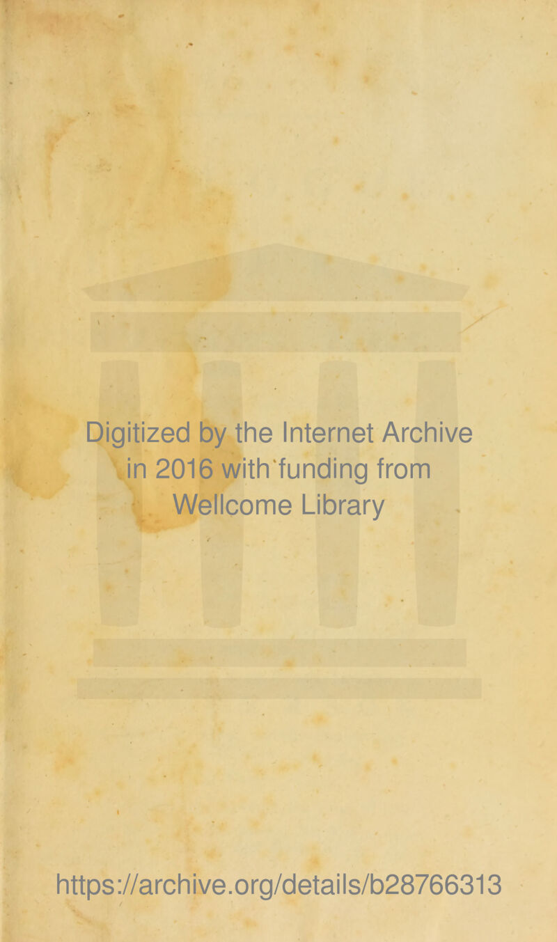 \ Digitized by the Internet Archive Jn 2016 with'funding from Wellcome Library I https://archive.org/details/b28766313