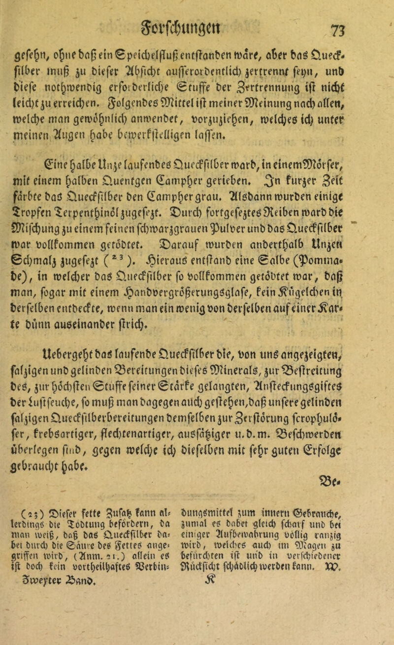 gefeÇti; ofmebn0einSpnd)fï|îuOenffîanbentvârf, ober bngùufcf- filbcr inu§ 511 tiefer 2(bfid)t oufferortenrlid) zertrenn/fepn, unb tiefe not^mentig erfoiterIid)e <8fuffe ter B^rfremiun^ i|l nid)f leid)(ju erreichen. ÎÜÎiftel i(î meiner 9Keimmg nnd) ûïfen, meldje man gen)ô^n(id) anrventef, vor^u^ie^en, meld^eô id) unter meinen 2(iigen §abe bemerfjîenigen (affen. €ine §a(be Unie (aufenteß D.ue cFf (Oer rnart, in einem?i)Z6rfer, mit einem f)a(ben £).uenfgen Q!amp(;er gerieben. furjer 3^if fdrbfe taô .Ouecffdber ten Q!amp^ergrau. 2l(ßtannn)urten einige îropfen '^erpent^inôfiugefeif. î)urd) forfgefeiteé0veiben marttie SDîifcbung ju einem feinen fd)n?avigrauen 5)ulter unt taß ÛuecFflIbec mor tollfommen gerottet. Î5arauf rourten antert^olb Unie« ©d;ma(i |ugefeit ( * ^ .Çierouô entrant eine 0albe (domina» te), in n?e(d)er taß 0.uecFfi(ber fo Podfommen getôttef mar, ta^ man, fogar mit einem .Ç)antoergrô|5erung3glafe, fein^nge(d)en in terfelben enttecf te, menu mon ein loenig ’oon terfelben auf einer ^ar* te tmin aueeinanter fîrid;. Ueberge^fbaô(aufente£).uecFfdbertîe, ton unêangejeigtett# fafjigen unt gelinten Bereitungen tiefes înîinerofs, iur Beflreitung tes, iurf;i5d)(îen<0tuffe feiner (Stârfe gelangten, îinflecfungsgiftes ter Uiftfeucbe, fo mup man tagegen aild) ge)lef)en,ta^ unfere gelinten faliigenD.uecffilberbereitungen temfelbenjur^nfiorung fcrop(;u(iî» fer, frebsortiger, f(ed)tenartiger, ausfà^iger u.t.m. Befd)merten überlegen fmb, gegen n?e(d;e id; tiefelbenmit fe^r guten Erfolge gebraud;t ^abe. Be- cs; ) ©iefer fette 3«f«b ^«nn nh letbitiflé bie îobtung beforbern, ba ninu ivei9, bci§ baß duerfftlber bn» bel buïd) bie 0aiuc beß gctteß ange» griffen wirb, (31nm. si.) afleiu eß ifl bod) fein wort()eiU)afteß fCetHiu ^voeytct bmigßmittet i\um imiem ©ebraitdje, juniat eß habet gleich febarf unb bei einiger 3liifbewabvung uèllig eanjig wirb, weld’cß aud) mi ^)îagen ju befiird}ren tg uhb in verfchiebencr iHüctfidjt fcl;àbllch werben fann. X£>.