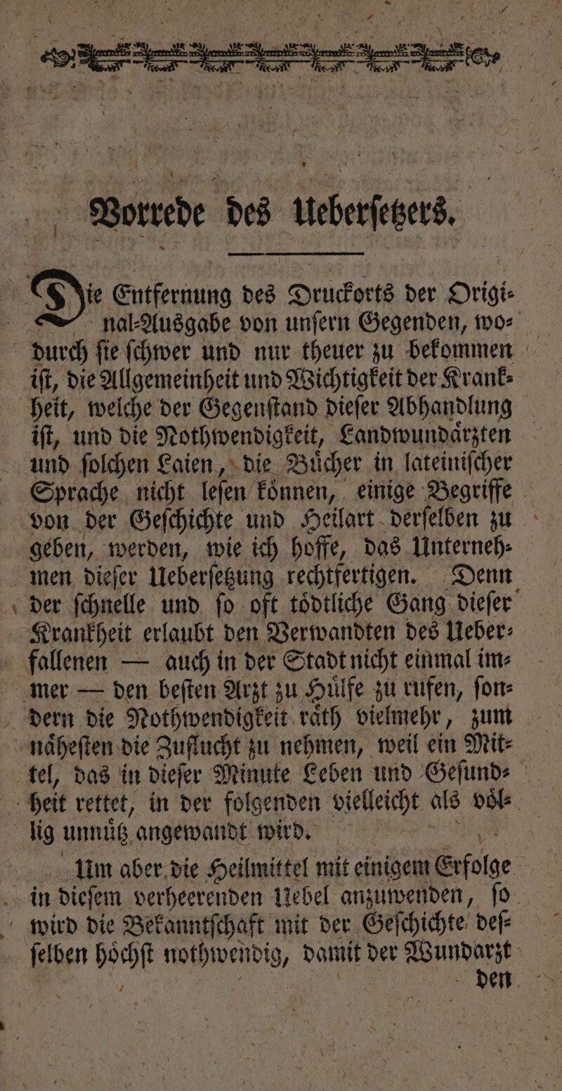 NR A nal⸗Ausgabe von unſern Gegenden, wo⸗ iſt, die Allgemeinheit und Wichtigkeit der Krank⸗ heit, welche der Gegenſtand dieſer Abhandlung iſt, und die Nothwendigkeit, Landwundaͤrzten und ſolchen Laien, die Buͤcher in. lateiniſcher Sprache nicht leſen koͤnnen, einige Begriffe von der Geſchichte und Heilart derſelben zu — men dieſer Ueberſetzung rechtfertigen. Denn Krankheit erlaubt den Verwandten des Ueber⸗ Um aber die Heilmittel mit einigem Erfolge i