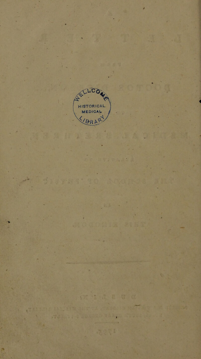 HISTORICAL j MEDICAL / ^£»Rj^ S, t