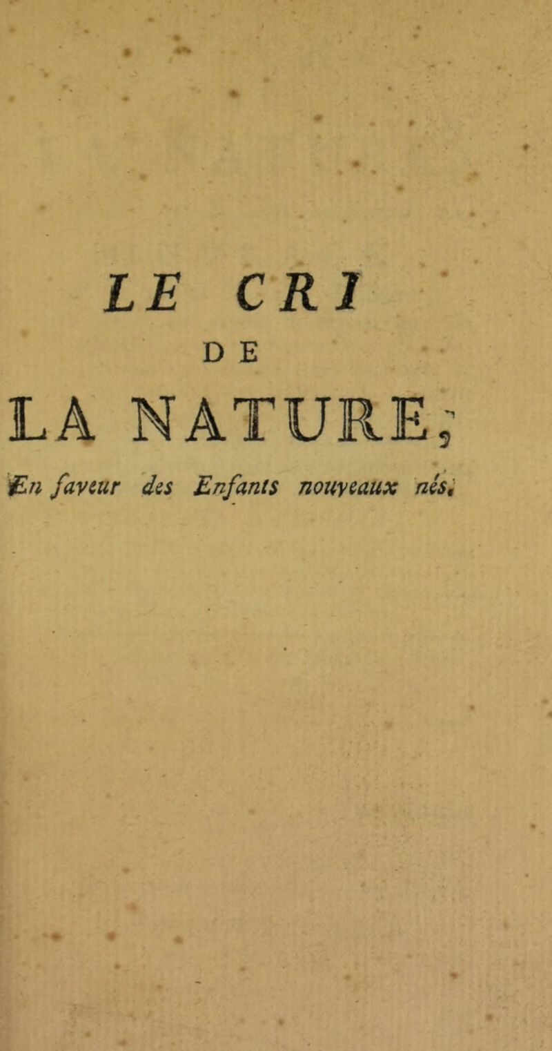 LE CRI D E LA NATURE; En faveur des Enfants nouveaux nés,