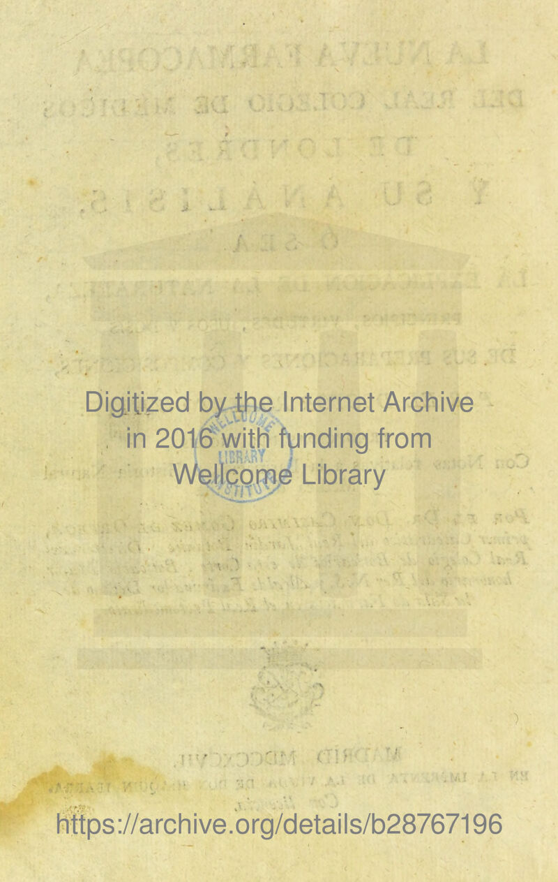 «• 4 f ; V •>) A r trVv.íwr. v .^x. ■ .. 'ú! --«Aín»o*.t/• ' v»^ r- y . lÍ •- » ' ' '. rr r/*T > Digitized by^he Internet Archive , in 20116 vyith funding from Wellcpme Library ; https://archive.org/details/b28767196