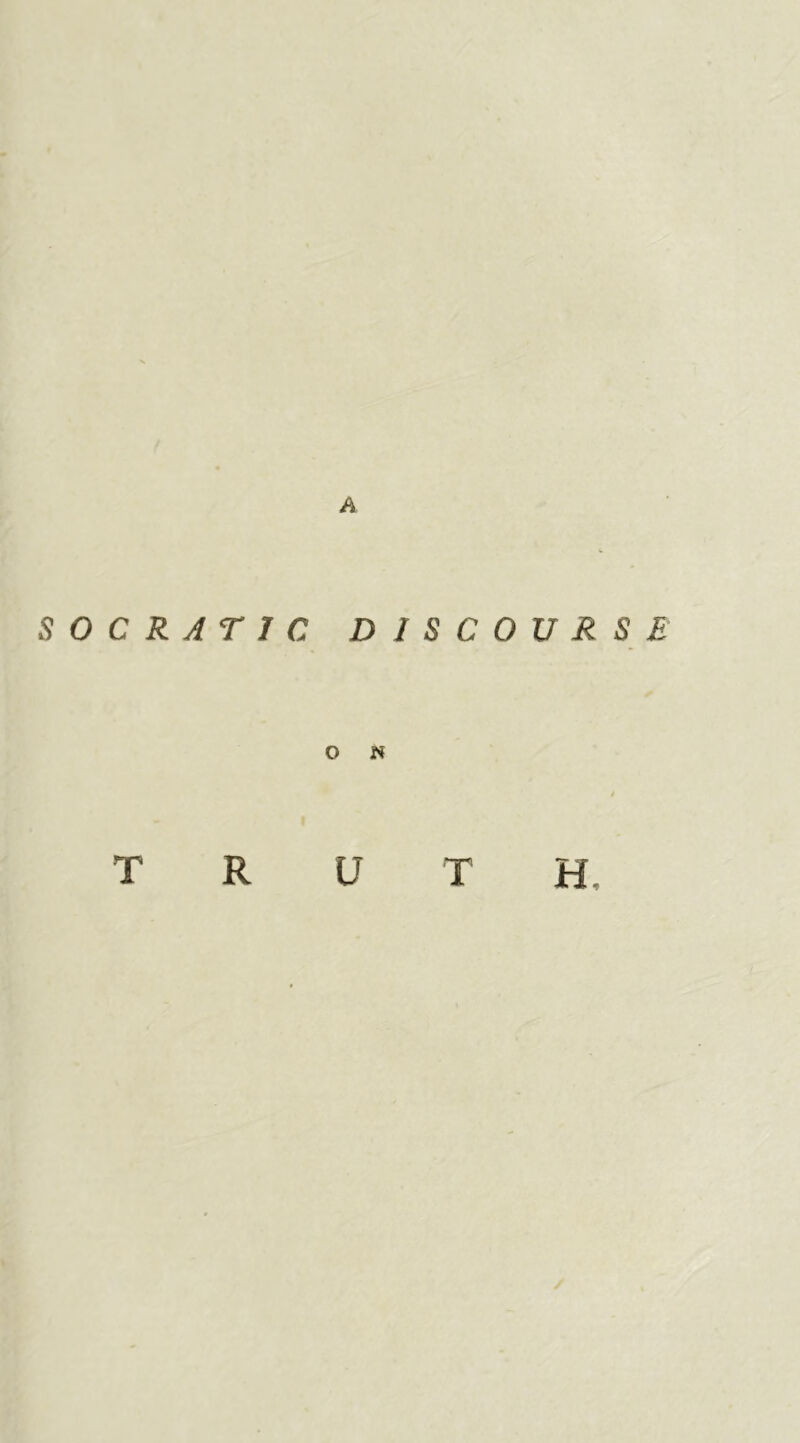 S O C R AT 1C DISCOURSE TRUTH.