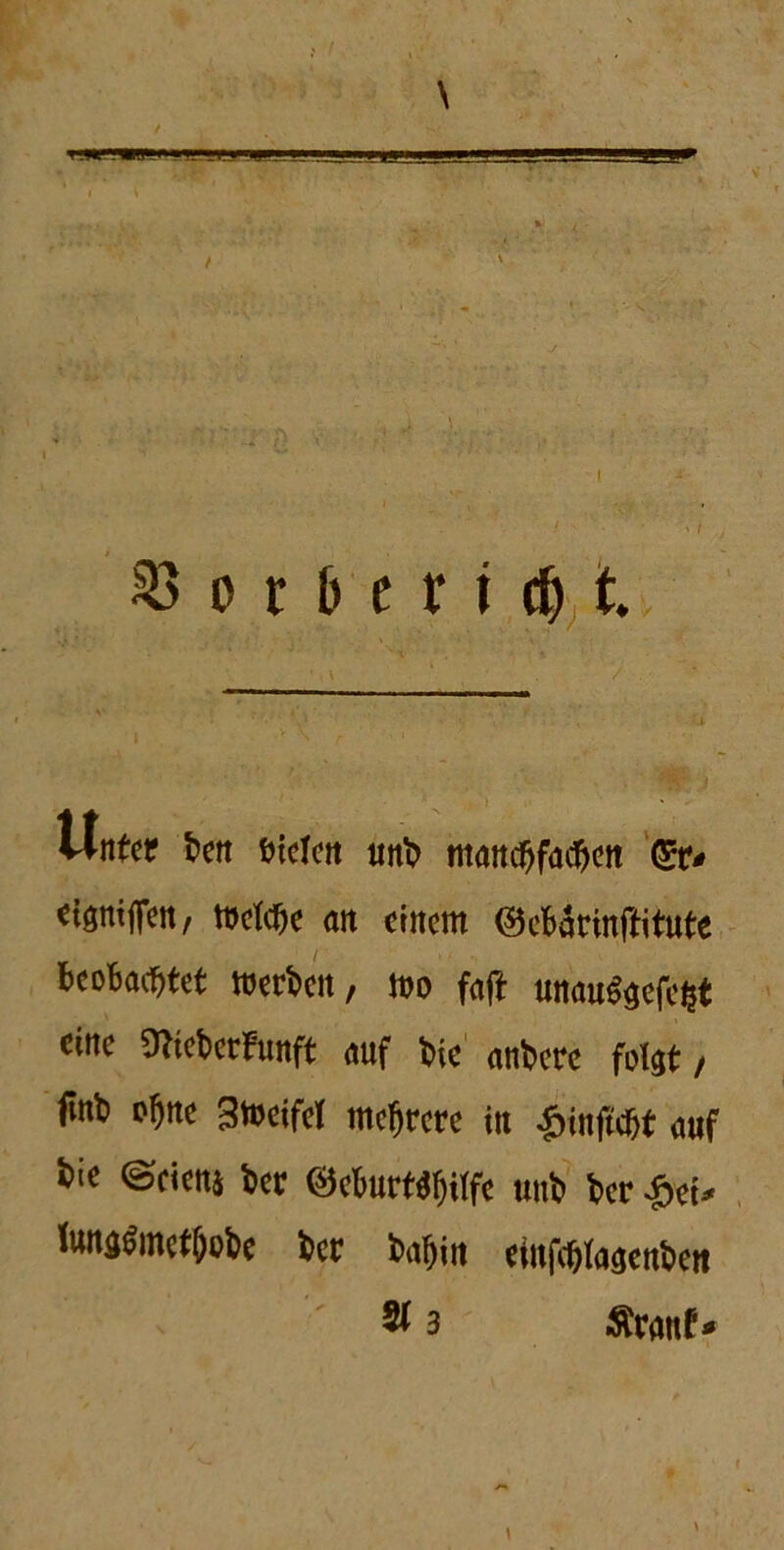 ' \ ‘ / ) Unter ben bielen unb ntancbfacbett (5r* cigmffen, tuelcbe an einem ©cbärinftitute beobachtet werten, mo faft unau$$efefct eine ÜftebcrFunft auf tie anberc fot^t / finb ohne Btoeifel mehrere in £infufjt auf bie ©ciens ber ®ekrt$hiffc uub ber £ei* lun$$methobe ber bahin einfehta^enben ' 2f3 $ran£*