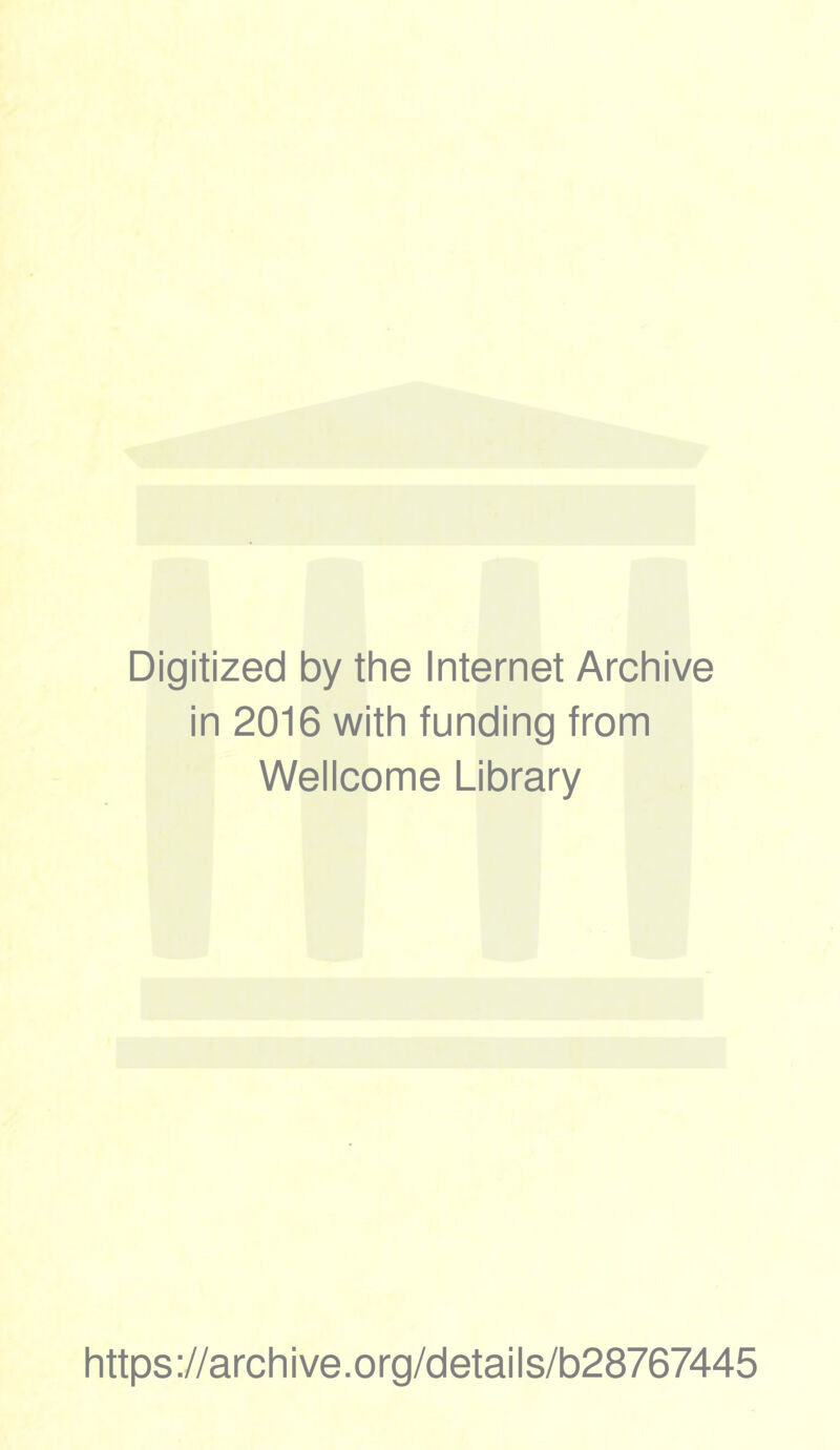 Digitized by the Internet Archive in 2016 with funding from Wellcome Library https://archive.org/details/b28767445