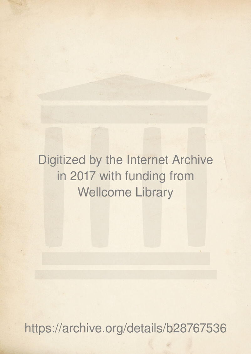 Digitized by the Internet Archive in 2017 with funding from Wellcome Library https://archive.org/details/b28767536