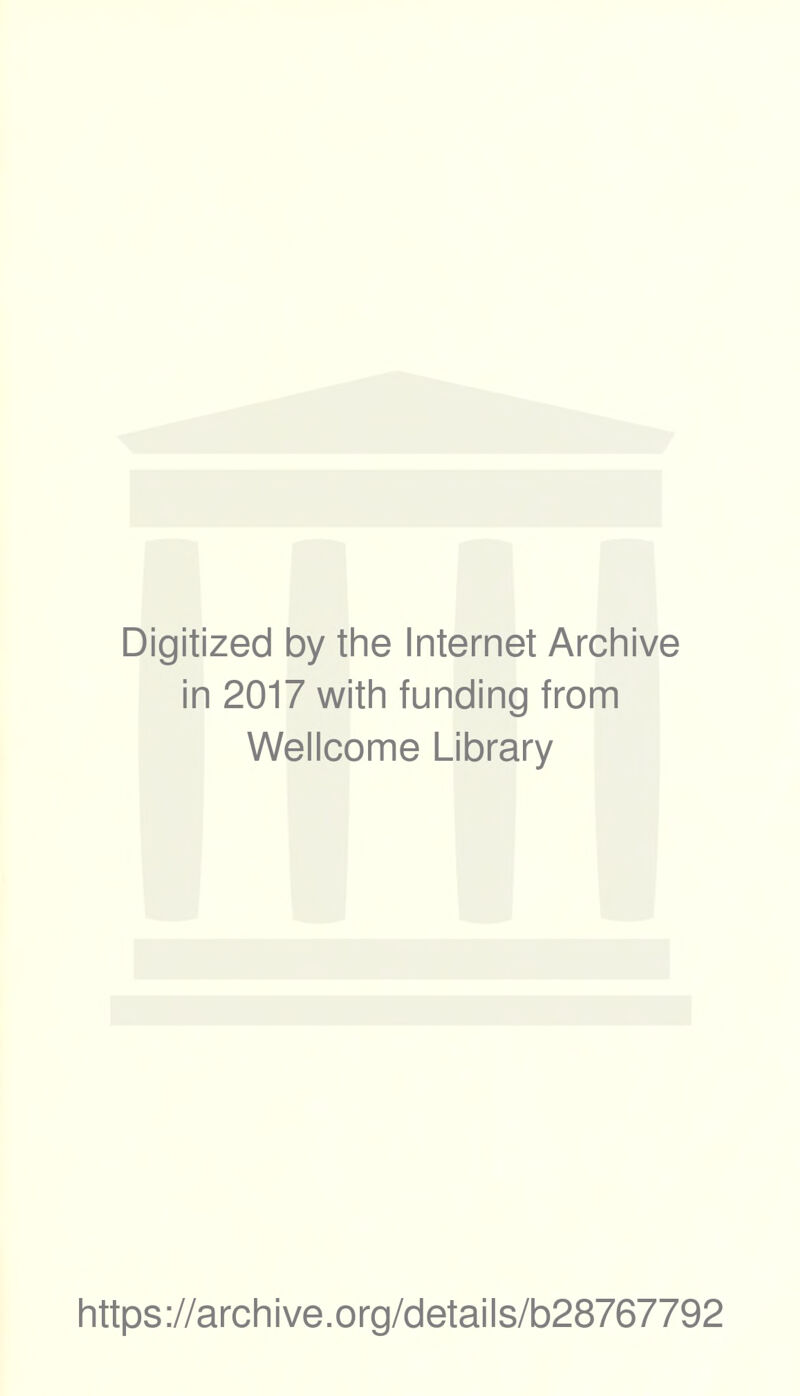 Digitized by the Internet Archive in 2017 with funding from Wellcome Library https://archive.org/details/b28767792