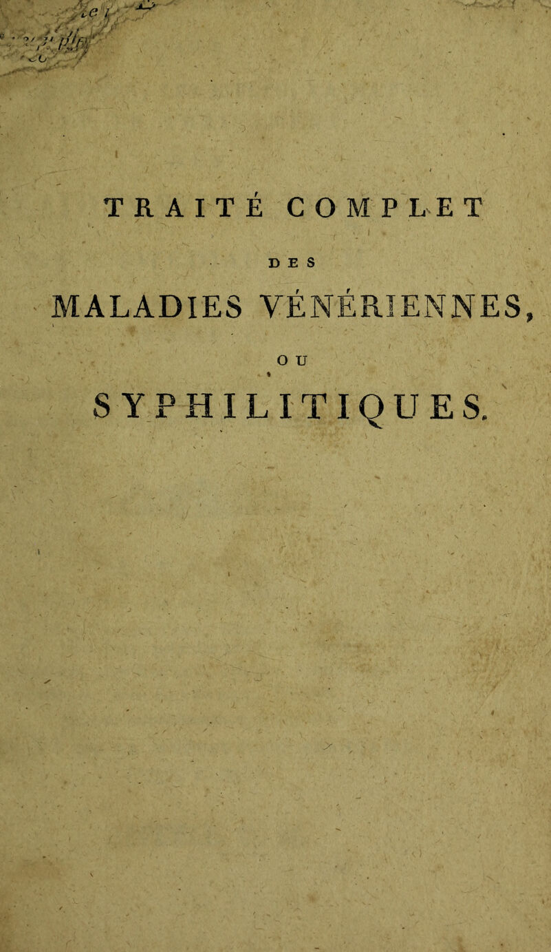 TRAITÉ COMPLET DES MALADIES VÉNÉRIENNES, SYPHILITIQUES. t