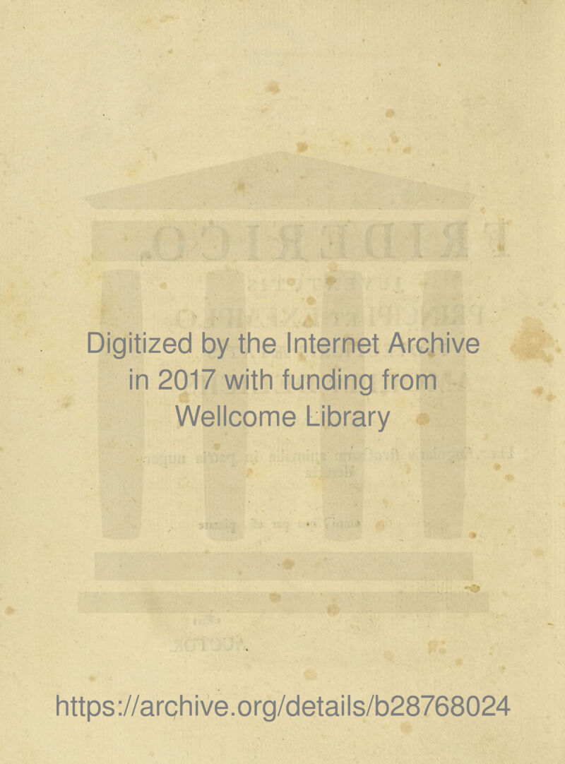 Digitized by the Internet Arcjiive in 2017 with funding from Wellcome Library https://arQhive.org/details/b28768024