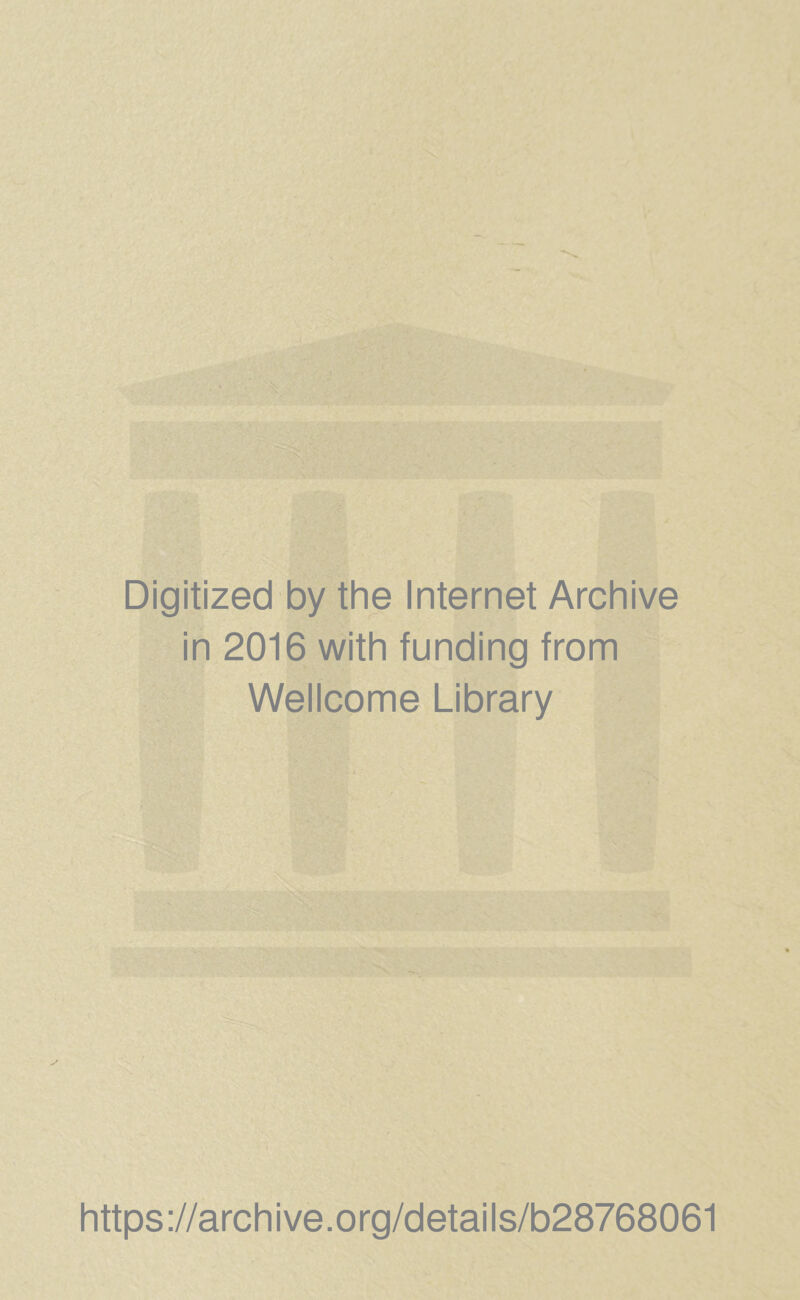 Digitized by the Internet Archive in 2016 with funding from Wellcome Library https://archive.org/details/b28768061