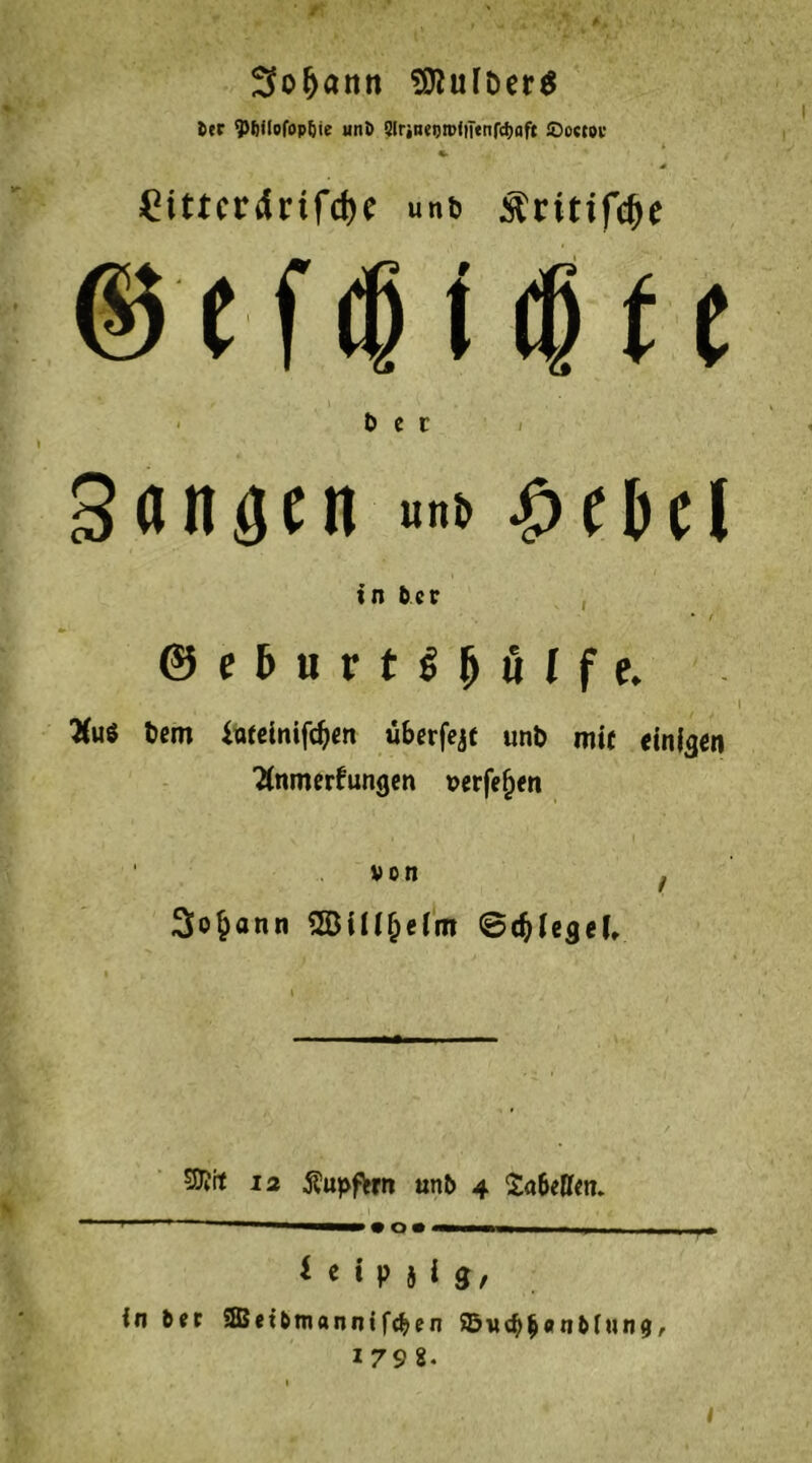 3of)ann SttufDerS Cer ^fiilofopljie uni> SlrinetjrciiTtnföaft SDüctoc «• , * £ittcrdrifd>e unu Äritif^e @ t f $ i $ t e Oec Saniert $cbcl in ber , • f ©eJnrtiHtfe. #uö tem iofcinifc^m überfejt unb mif einigen Tfamerftingen »erfe^en von t Sodann ^BiU^etm ©djfegel. 9J?it 12 $upfkrn unb 4 Sabeffen.  I • O» * * * * P i i 9f in ber SHSeibmannifcben 55ud)$anbhin<j, 1792. <