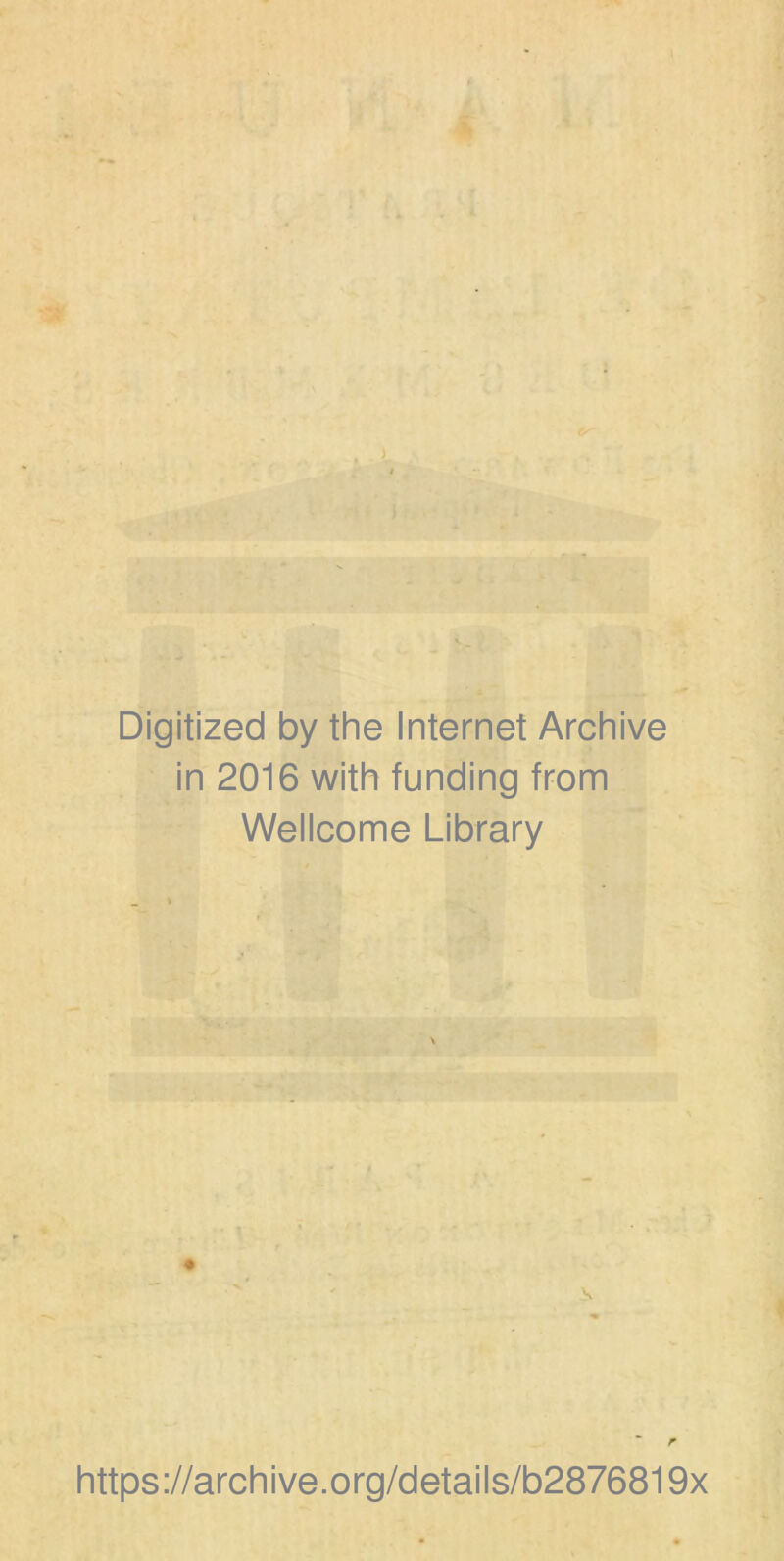 Digitized by the Internet Archive in 2016 with funding from Wellcome Library https://archive.org/details/b2876819x