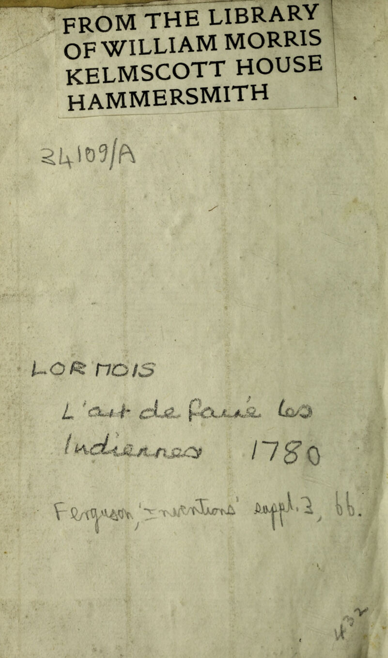 FROM THE LÏBRARY OF WILLIAM MORRIS KELMSCOTT HOUSE hammersmith nais i, 'cxj^, 4‘ cLiêL (£^-^ Ÿ aIMY. '(îwrti^