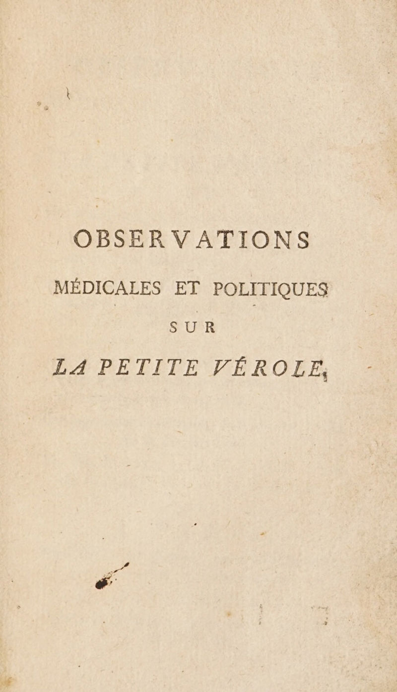 MÉDICALES ET POLITIQUES S U R LA PETITE VÉROLE,