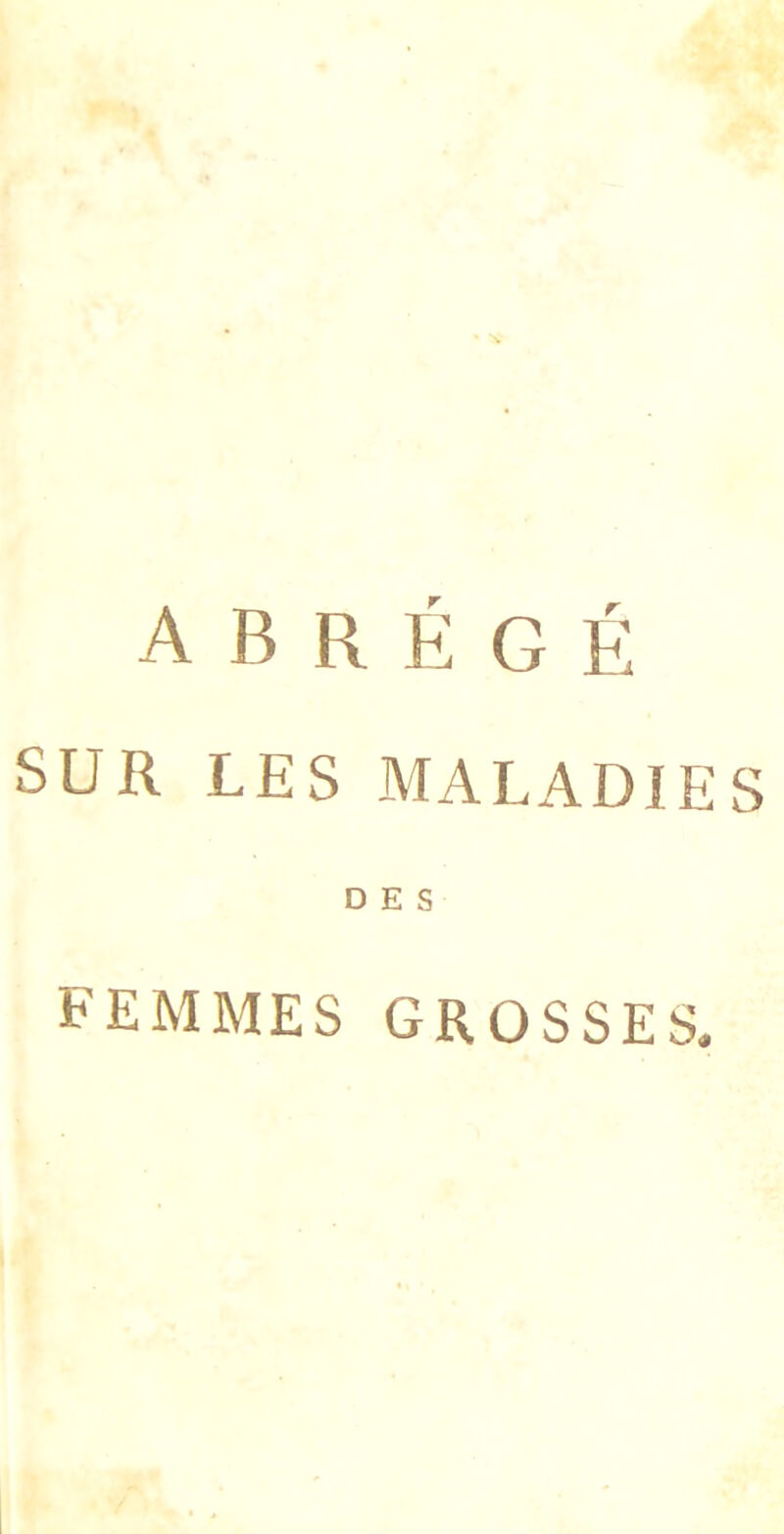 abrégé SUR LES MALADIES DES femmes grosses.