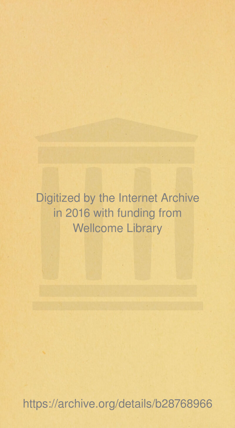 Digitized by the Internet Archive in 2016 with funding from Wellcome Library https://archive.org/details/b28768966