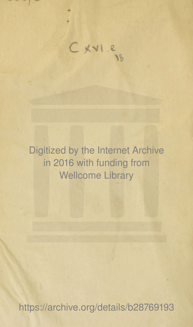 C e u Digitized by the Internet Archive in 2016 with funding from Wellcome Library \ https://archive.org/details/b28769193