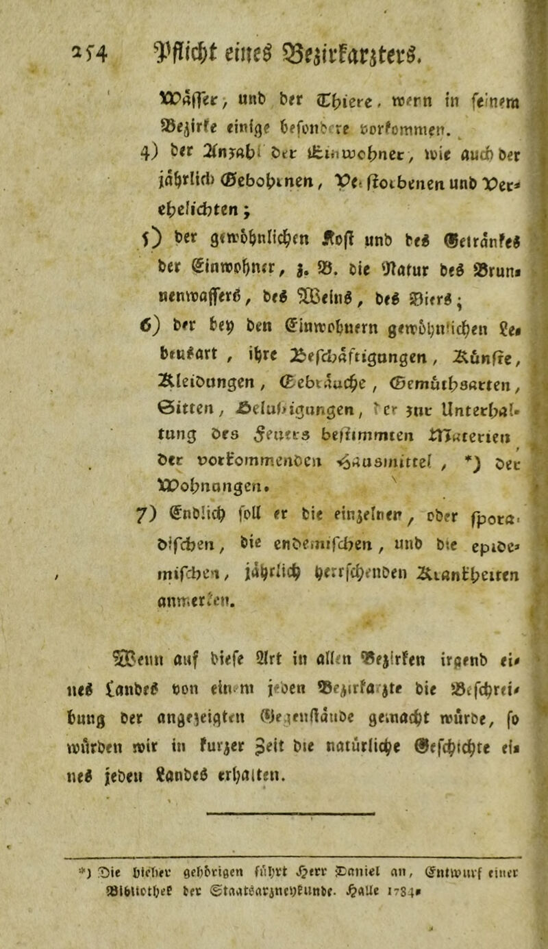 emeö 33wfaritei:^, tr4|T«/ ««t» t*« Vi\)izxt, tr#rn hi feinm | ®ejirfe cinfqe bffotibrre tor^ommen. ^ # 4) i!<t 2(ny«hi ött tfciiui3o(?nec, i»ir «ud)öer | ja^rlirt) (Efcbotnnen/ VetfJoibcnetiunb'Pec- \ erdichten j | 5) tier gewöhnlichen ÄojT unb tti «eiränfe« ,•. ber einrophner, 3. S3, de 'JTatur beS »run* ^ nemrafferg, be« ?06eln«, be« 0ier«; 6) bfv bep ben Qinwobiurn gewöbihichen Se* beu«art , ihre 2iefd;«ftigangen, fünfte, Äleiöungen , (Eebtnuche , ©emuthsnrten / < &itten, Äelubigungcn, ' er juc UntethijU rung örs Feuers beihmmten tUutetizn ^ bec »orfommenöcn -^^usinittci ^ *) öec Ä>oI;ttongen» ^ *' 7) (Jnbüch foU et fcle einjeltien, ober fpor«. öifeben, bie cnbeiniTciicn, unb bte epiöc» ' rnifcbe'i, jübdich b^rfch^nben Buntheiten V omr.erl'en. : t SBemi auf biefe 2(rt in allen »ejlrfett irgenb ei* ■ iie« taube« uon ein m jeben »eiirfarjte bie »efehrei* bung ber ange^eigtu (t)e:ifnrtatibe gemacht würbe, fo whrben wir in fur^er peit bie natürliche ®efchichre ef* ne« jlebeu Sanbe« erhalten. *) ^bie biflifi' 9fl)&n0cn fi'iljrt «!)etr JDntiiel nti, (Snliviivf »iiift SölbUctljef t« ©tn^tefleituDfunbe. J&flUe i784»