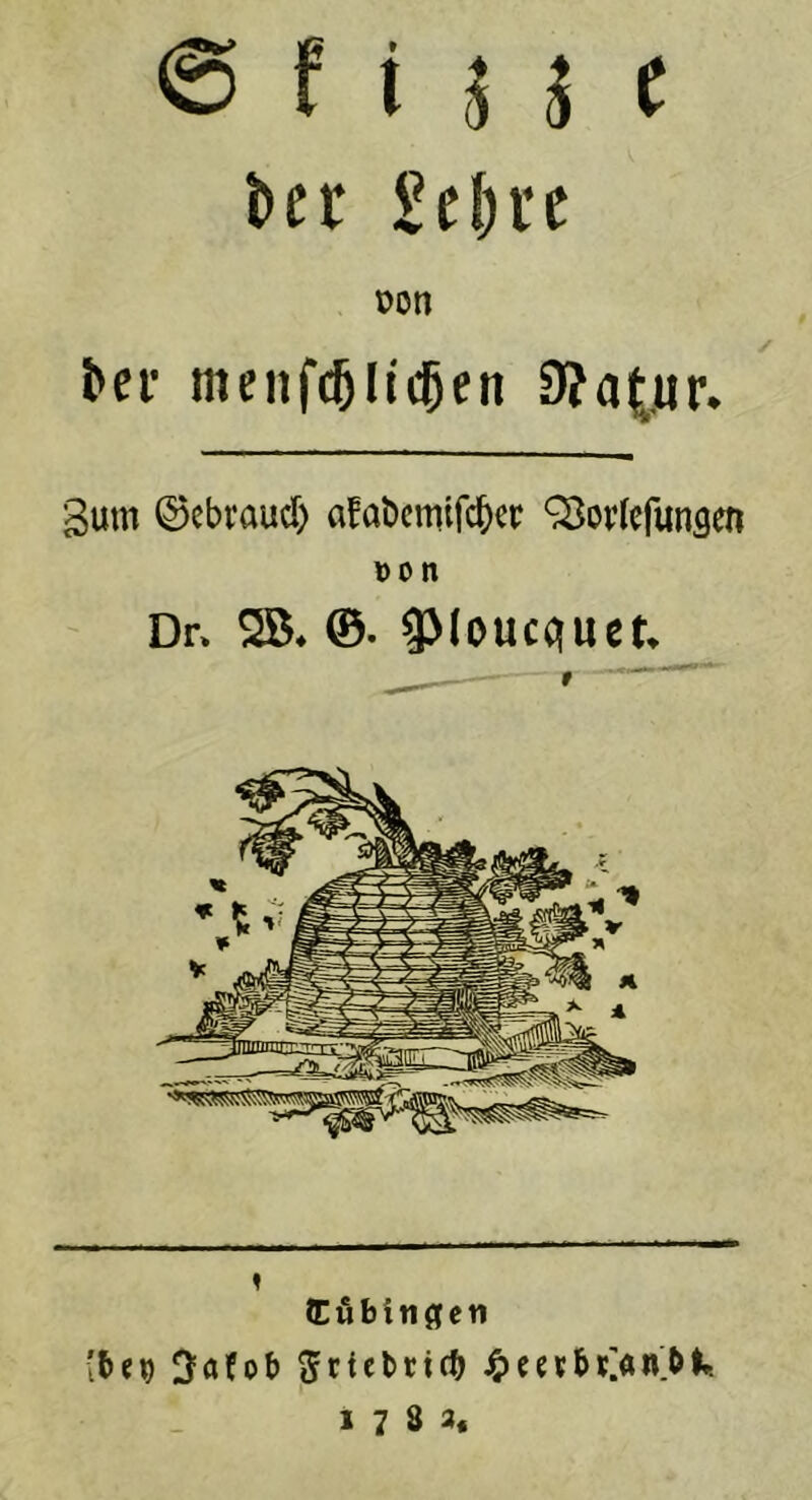 @ f i U c t>er £cl)re üon ^cl• meiifc5lti$en 9?atur. gum ©cbraud) afabcmifc^cr ^orlcfunsen \)on Dr. 2B. ©. ^(oucquet. ttfibitigcti J5)ec5b5>n>l*. 1783,