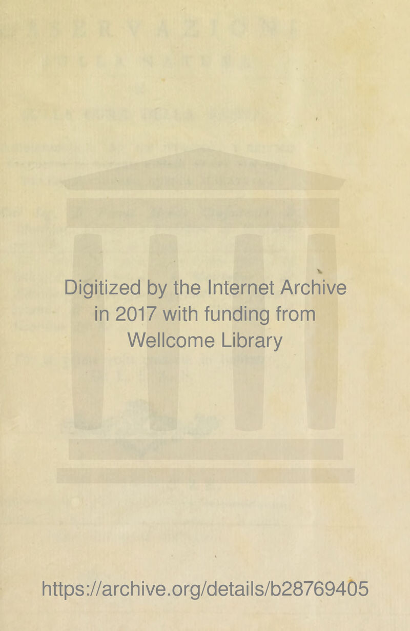 Digitized by the Internet Archive in 2017 with funding from Wellcome Library https://archive.org/details/b28769405