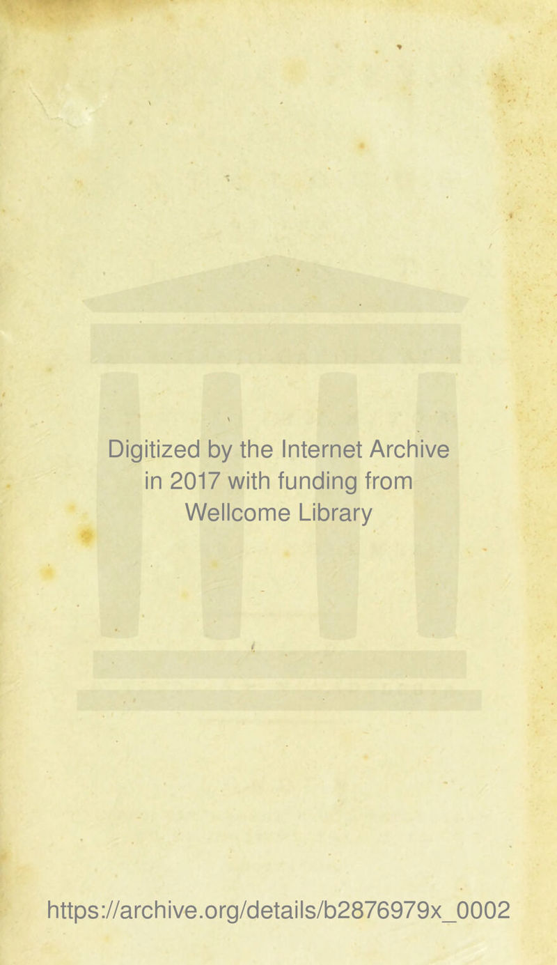 Digitized by the Internet Archive in 2017 with funding from Wellcome Library https://archive.org/details/b2876979x_0002