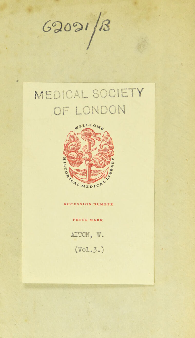 ACCESSION NUMBER PRESS MARK AITOK, '.T. (Vol.J.) ‘ J-V ‘ X-* t • k. -K